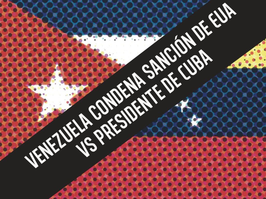 Venezuela condena sanción de EUA contra el presidente de&nbsp;Cuba