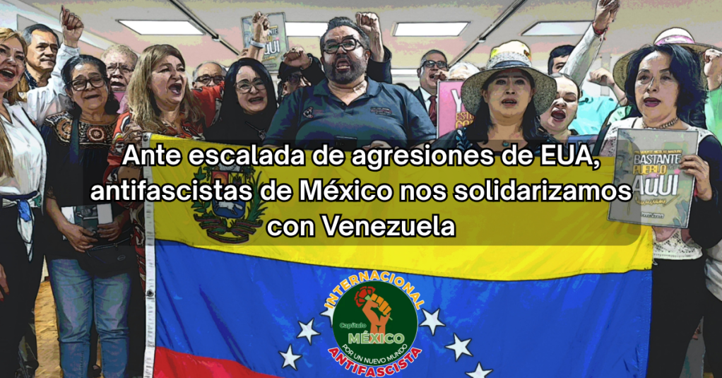Ante escalada de agresiones de EUA, antifascistas de México nos solidarizamos con&nbsp;Venezuela