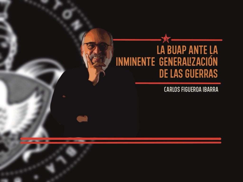 La BUAP ante la inminente generalización de&nbsp;guerras